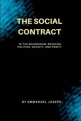 The Social Contract in the Boardroom, Bridging Politics, Society, and Profit by Joseph, Emmanuel