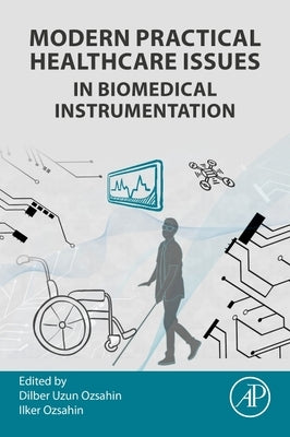 Modern Practical Healthcare Issues in Biomedical Instrumentation by Ozsahin, Dilber Uzun