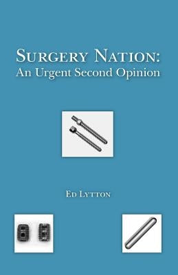 Surgery Nation: An Urgent Second Opinion by Lytton, Ed