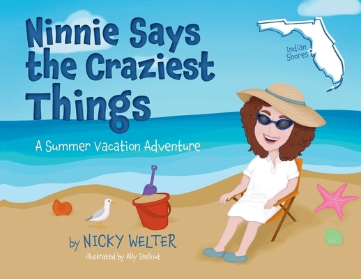 Ninnie Says the Craziest Things: A Summer Vacation Adventure by Welter, Nicky