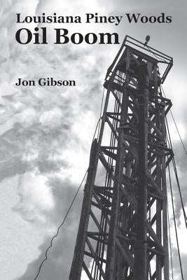 Louisiana Piney Woods Oil Boom by Gibson, Jon
