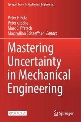 Mastering Uncertainty in Mechanical Engineering by Pelz, Peter F.