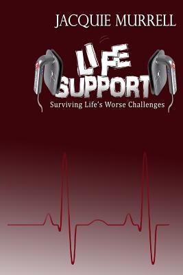 Life Support: Surviving Life's Worse Challenges by Murrell, Jacquie