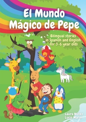 El Mundo Mágico de Pepe (Pepe's Magic World): Bilingual Stories in English and Spanish for 3-6 Year Olds with interactive activities and vocabulary pa by Nuñez Fernandez, Laura