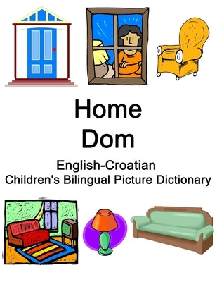 English-Croatian Home / Dom Children's Bilingual Picture Dictionary by Carlson, Richard