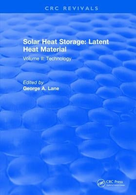 Solar Heat Storage: Volume II: Latent Heat Material by Lane, G. a.