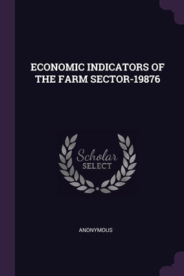 Economic Indicators of the Farm Sector-19876 by Anonymous