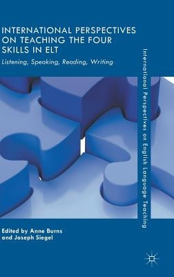 International Perspectives on Teaching the Four Skills in ELT: Listening, Speaking, Reading, Writing by Burns, Anne