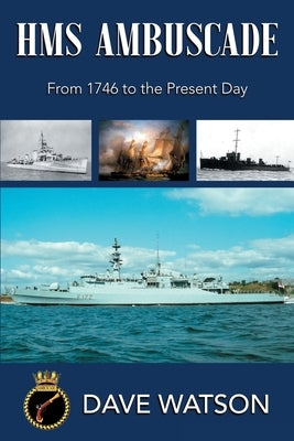 HMS Ambuscade: From 1746 to the Present Day by Watson, Dave