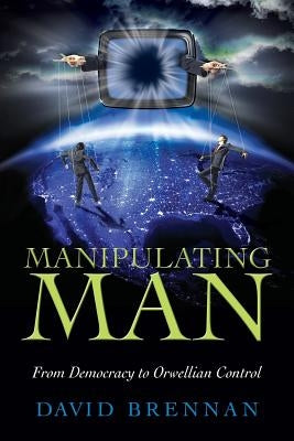 Manipulating Man by Brennan, David