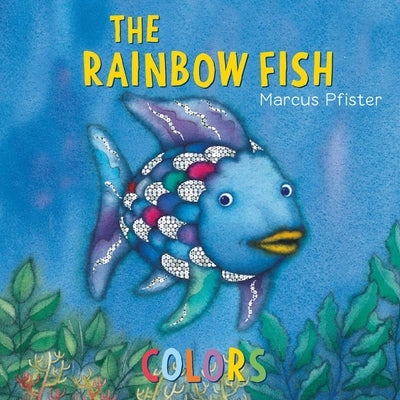 The Rainbow Fish Colors by Pfister, Marcus