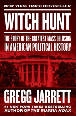 Witch Hunt: The Story of the Greatest Mass Delusion in American Political History by Jarrett, Gregg