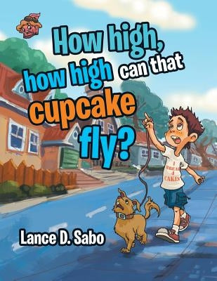 How high, how high can that cupcake fly? by Sabo, Lance D.