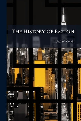 The History of Easton by Condit, Uzal W.