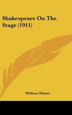 Shakespeare On The Stage (1911) by Winter, William