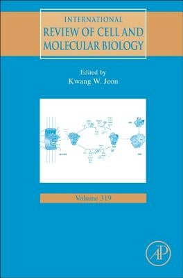 International Review of Cell and Molecular Biology: Volume 319 by Jeon, Kwang W.