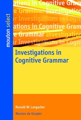 Investigations in Cognitive Grammar by Langacker, Ronald W.