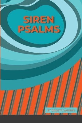 Siren Psalms: Volume 2 by Vaughn, Dakota