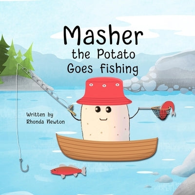 Masher the Potato Goes Fishing by Newton, Rhonda