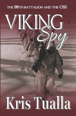 Viking Spy: The 99th Battalion and the OSS by Tualla, Kris