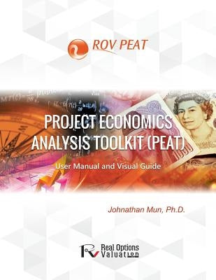 Project Economics Analysis Tool (PEAT): User Manual and Visual Guide by Mun, Johnathan