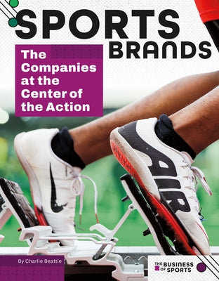 Sports Brands: The Companies at the Center of the Action: The Companies at the Center of the Action by Beattie, Charlie
