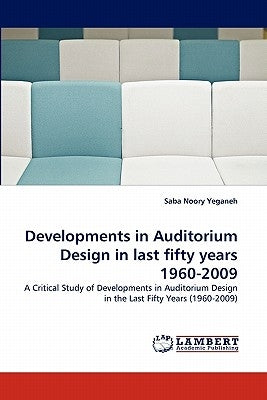 Developments in Auditorium Design in last fifty years 1960-2009 by Noory Yeganeh, Saba