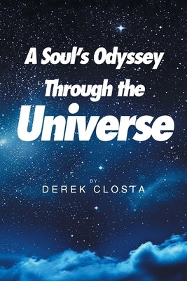 A Soul's Odyssey Through the Universe by Closta, Derek