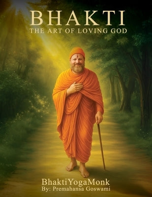 Bhakti: The Art of Loving God by Premahansa, Bhaktiyogamonk