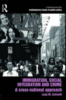 Immigration, Social Integration and Crime: A Cross-National Approach by Solivetti, Luigi