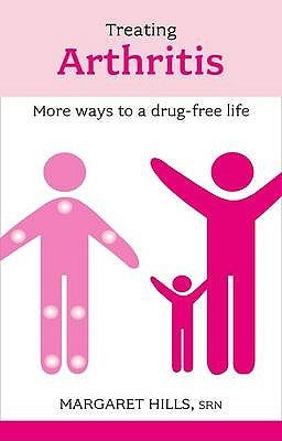 Treating Arthritis: More Ways to a Drug-free Life by Hills, Margaret