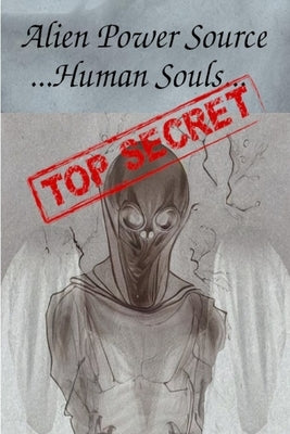 Alien Power Source ... Human Souls... by Street, Anthony