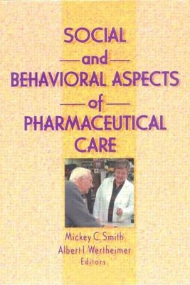 Social and Behavioral Aspects of Pharmaceutical Care by Wertheimer, Albert I.
