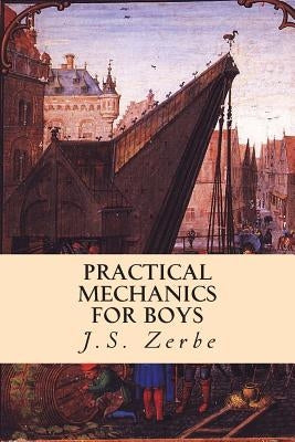 Practical Mechanics for Boys by Zerbe, J. S.