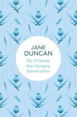 My Friends the Hungry Generation by Duncan, Jane