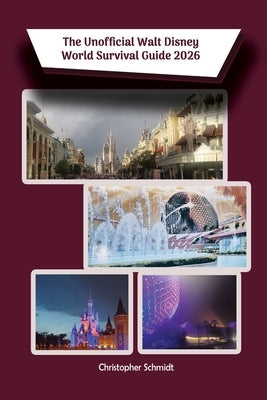 The Unofficial Walt Disney World Survival Guide 2026 by Schmidt, Christopher