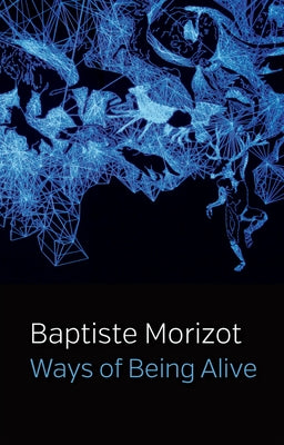 Ways of Being Alive by Morizot, Baptiste