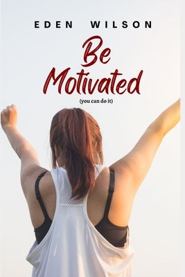 Be Motivated: You can do it by Adedeji, Emmanuel