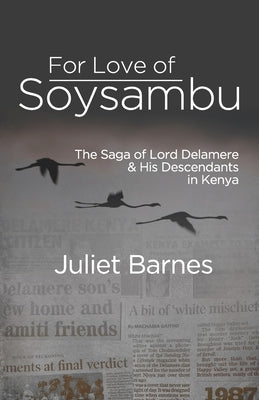 For Love of Soysambu: The Saga of Lord Delamere & His Descendants in Kenya by Barnes, Juliet
