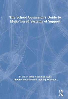 The School Counselor's Guide to Multi-Tiered Systems of Support by Goodman-Scott, Emily