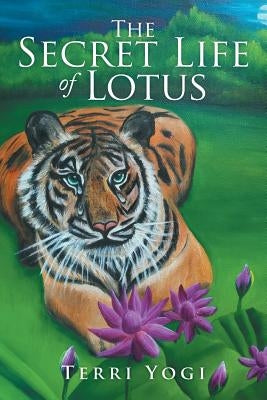 The Secret Life of Lotus by Yogi, Terri
