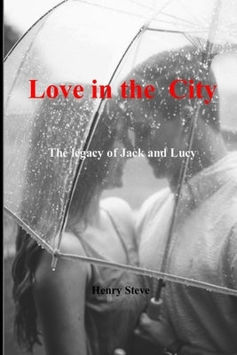 love in the city: the legacy of Jack and Lucy by Steve, Henry