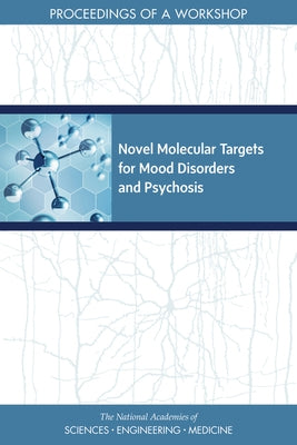 Novel Molecular Targets for Mood Disorders and Psychosis: Proceedings of a Workshop by National Academies of Sciences Engineeri