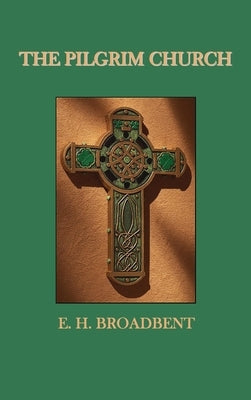 The Pilgrim Church by Broadbent, E. H.