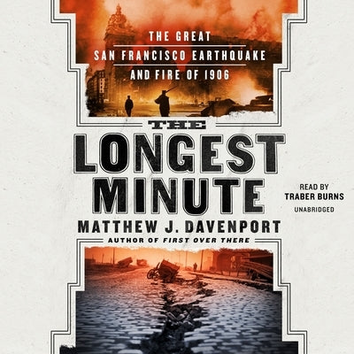 The Longest Minute: The Great San Francisco Earthquake and Fire of 1906 by Davenport, Matthew J.