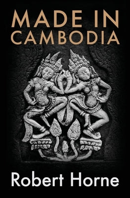 Made in Cambodia by Horne, Robert