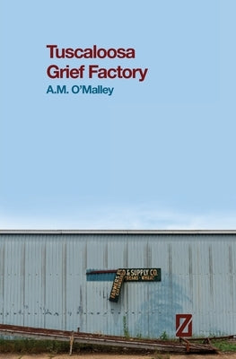 Tuscaloosa Grief Factory by O'Malley, A. M.