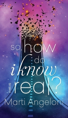 So, How Do I Know This is Real? by Angeloni, Marti