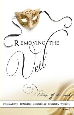 Removing The Veil - Volume 2: Taking of the Mask by Kornegay, Sharon
