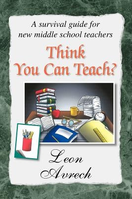 Think You Can Teach? by Avrech, Leon